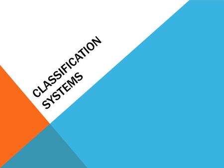 CLASSIFICATION SYSTEMS. LEARNING GOALS: By the end of class, I will be able to:  Explain how organisms are classified  Explain traditional and modern.