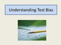 Understanding Test Bias. What is test bias? Definition: A test which shows provable and systematic differences in the results of people based on group.
