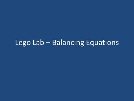 Lego Lab – Balancing Equations. Objective: – Today I will be able to: Apply the law of conservation of matter to balancing chemical equations. Evaluation/Assessment: