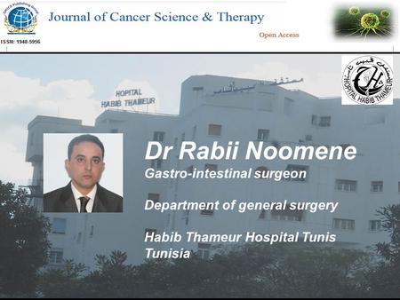 Dr Rabii Noomene Gastro-intestinal surgeon Department of general surgery Habib Thameur Hospital Tunis Tunisia.