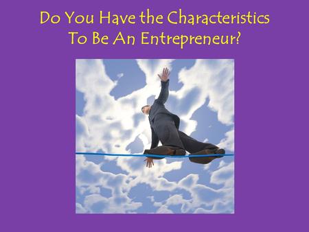Do You Have the Characteristics To Be An Entrepreneur?