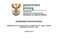 PRESENTATION TO THE PORTFOLIO COMMITTEE OF HOME AFFAIRS STRATEGIC PLAN 2013 – 2018 26 March 2013 GOVERNMENT PRINTING WORKS.