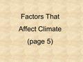 Factors That Affect Climate (page 5). Deep Space is very cold  - 272 o C Earth is much warmer than that! So where does the heat come from? The Sun!