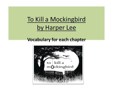 To Kill a Mockingbird by Harper Lee Vocabulary for each chapter.