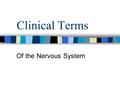 Clinical Terms Of the Nervous System. Analgesia: loss or reduction of pain.