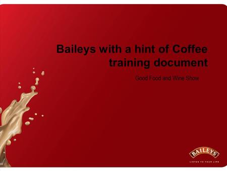 Baileys with a hint of Coffee training document Good Food and Wine Show.