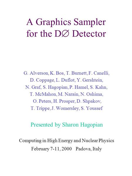 A Graphics Sampler for the D  Detector G. Alverson, K. Bos, T. Burnett, F. Canelli, D. Coppage, L. Duflot, Y. Gershtein, N. Graf, S. Hagopian, P. Hamel,