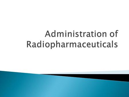  Radiopharmaceuticals are agents used to diagnose certain medical problems or treat certain diseases. They may be given to the patient in several different.