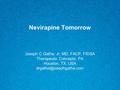 Nevirapine Tomorrow Joseph C Gathe, Jr, MD, FACP, FIDSA Therapeutic Concepts, PA Houston, TX, USA