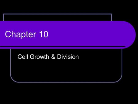 Chapter 10 Cell Growth & Division. 10-1 Cell Growth Nutrient use/waste production depends on surface area of cell Because volume increases much quicker.