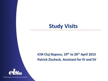 Study Visits ICM Cluj Napoca, 19 th to 26 th April 2015 Patrick Zischeck, Assistant for IV and SV.