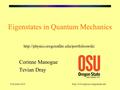 8 October 2010http://www.physics.oregonstate.edu Eigenstates in Quantum Mechanics Corinne Manogue Tevian Dray