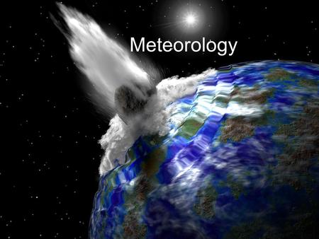 Meteorology Wait??? … that is not right! Much better. Meteorology.