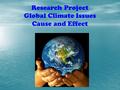 Research Project Global Climate Issues Cause and Effect.