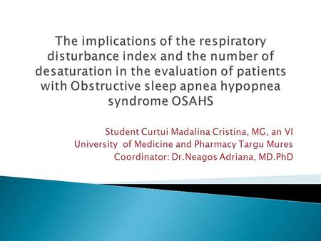 Student Curtui Madalina Cristina, MG, an VI University of Medicine and Pharmacy Targu Mures Coordinator: Dr.Neagos Adriana, MD.PhD.