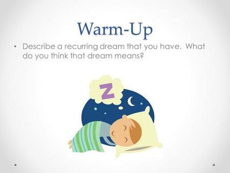 Warm-Up Describe a recurring dream that you have. What do you think that dream means?