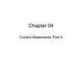Chapter 04 Control Statements: Part II. OBJECTIVES In this part you will learn: if…else Double-Selection Statement. while Repetition Statement.