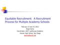 Equitable Recruitment: A Recruitment Process for Multiple Academy Schools February 13 and 14, 2012 Angie Kania Coordinator, AOIT Lighthouse Academy Hoover.