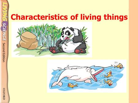 Characteristics of living things. They can move I walk rather slowly. I can swim as fast as 55 km per hour.