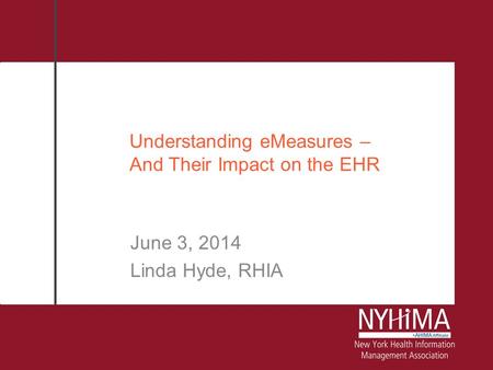 Understanding eMeasures – And Their Impact on the EHR June 3, 2014 Linda Hyde, RHIA.