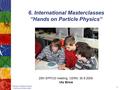 1 6. International Masterclasses “Hands on Particle Physics“ 25th EPPOG meeting, CERN, 30.9.2009 Uta Bilow.