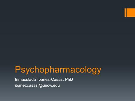 Psychopharmacology Inmaculada Ibanez-Casas, PhD