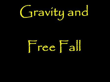 Gravity and Free Fall.  Gravity - attraction between objects with mass  Gives weight  Causes free fall Gravity.