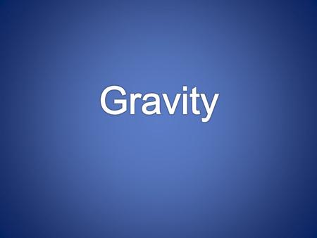 Gravity is the natural force of attraction between any two objects.