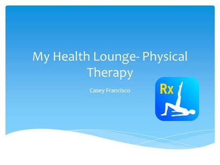 My Health Lounge- Physical Therapy Casey Francisco.
