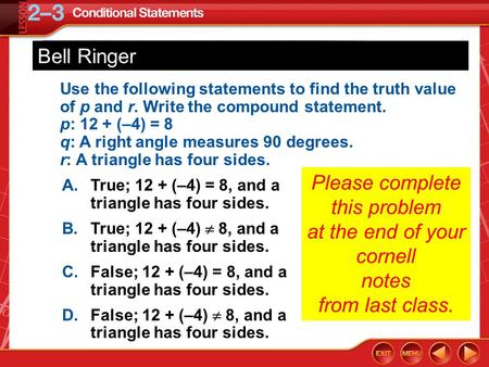 Over Lesson 2–2 5-Minute Check 1 A.True; 12 + (–4) = 8, and a triangle has four sides. B.True; 12 + (–4)  8, and a triangle has four sides. C.False; 12.