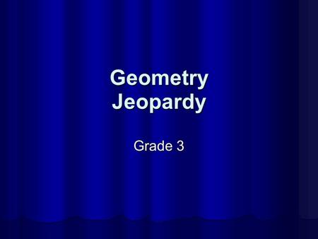 Geometry Grade 3 Jeopardy TrianglesPolygons Lines and Segments AnglesFigures 100 200 300 400 500.