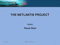 22.10.2003 Netlantis - SwiNOG7 - Bern 1/12 THE NETLANTIS PROJECT Speaker: Pascal Gloor.