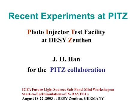 Recent Experiments at PITZ ICFA Future Light Sources Sub-Panel Mini Workshop on Start-to-End Simulations of X-RAY FELs August 18-22, 2003 at DESY-Zeuthen,