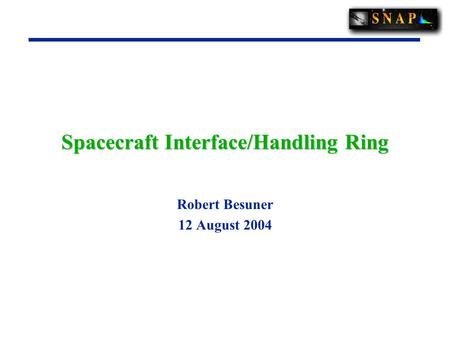 Spacecraft Interface/Handling Ring Robert Besuner 12 August 2004.