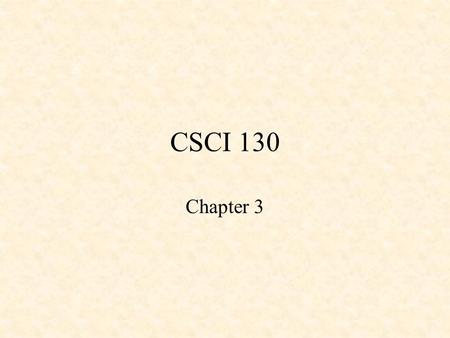 CSCI 130 Chapter 3. Variables & Names Variable Declarations: –reserve a storage location in memory –identify the name of the variable –identify the type.