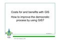 © M S GIS & Mapping, 2000 Costs for and benefits with GIS How to improve the democratic process by using GIS? GIS Basics 3.