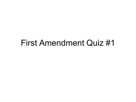 First Amendment Quiz #1. #1 The Establishment Clause of the First Amendment Allows us to speak freely in a public place Allows the government to establish.