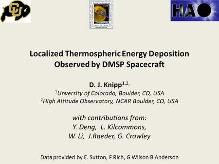 Localized Thermospheric Energy Deposition Observed by DMSP Spacecraft D. J. Knipp 1,2, 1 Unversity of Colorado, Boulder, CO, USA 2 High Altitude Observatory,