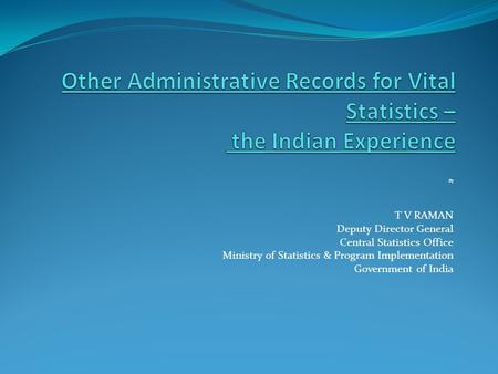 By T V RAMAN Deputy Director General Central Statistics Office Ministry of Statistics & Program Implementation Government of India.