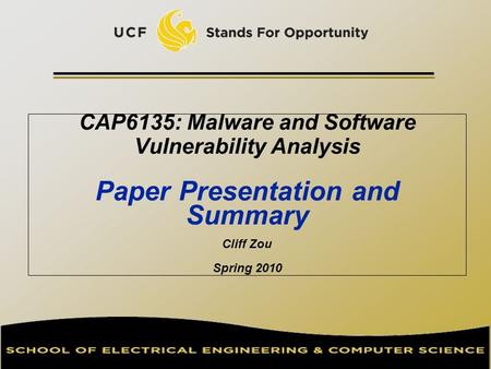 CAP6135: Malware and Software Vulnerability Analysis Paper Presentation and Summary Cliff Zou Spring 2010.