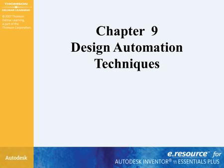 Chapter 9 Design Automation Techniques. After completing this chapter, you will be able to – Create iMates – Create and place iParts – Create iAssemblies.