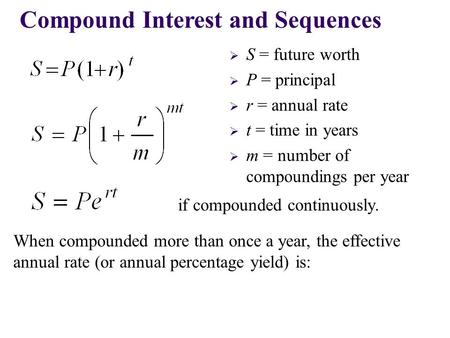  S = future worth  P = principal  r = annual rate  t = time in years  m = number of compoundings per year Compound Interest and Sequences if compounded.