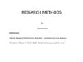 RESEARCH METHODS By Abuzar Asra References: Utama: Research Methods for Business, 3rd edition by Uma Sekaran Tambahan: Research Methods for Social Relations,