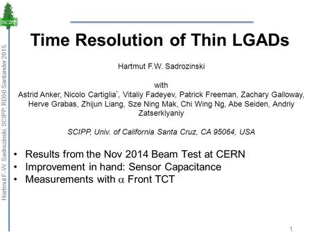 Time Resolution of Thin LGADs Results from the Nov 2014 Beam Test at CERN Improvement in hand: Sensor Capacitance Measurements with  Front TCT 1 Hartmut.