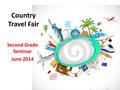 Country Travel Fair Second Grade Seminar June 2014.