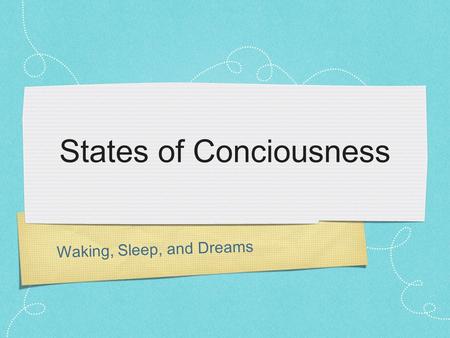 Waking, Sleep, and Dreams States of Conciousness.