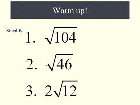 Warm up! Simplify:. Solving Radical Equations What is a radical equation? An equation that contains a radical expression with a variable in the radicand.