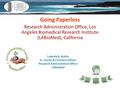 Going Paperless Research Administration Office, Los Angeles Biomedical Research Institute (LABioMed), California Ludmila B. Budilo Sr. Grants & Contracts.