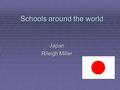 Schools around the world Japan Rileigh Miller. Playing games in Japan  Some of Japan’s games are baseball, soccer, tennis, basketball, gymnastics, volleyball,