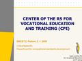 CENTER OF THE RS FOR VOCATIONAL EDUCATION AND TRAINING (CPI) Urška Marentič, Department for occupational standards development EMCET 2, Radom, 5. 1. 2006.